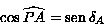 cos\widehat{PA}=sen\delta_A