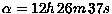 $\alpha = 12h\,26m\,37s$