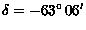 $\delta = -63^\circ\,06^\prime$