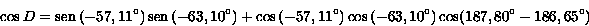 cos D= {sen(-57,11^\circ)}sen ... (-63,10^\circ)} cos (187,80^\circ - 186,65^\circ)